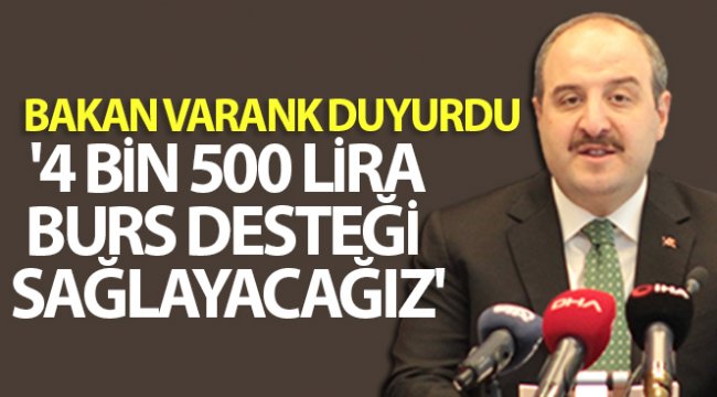 Bakan Mustafa Varank duyurdu: '4 bin 500 lira burs desteği sağlayacağız'