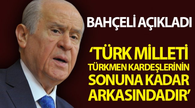 MHP Genel Başkanı Bahçeli: "Türkmen kardeşlerimiz büyük bir adaletsizliğin pençesindedir"