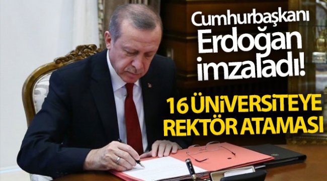 Cumhurbaşkanı Erdoğan imzaladı! 16 üniversiteye rektör ataması