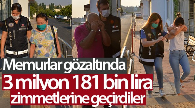Zimmetine 3 milyon 181 bin lira geçiren 5 kamu görevlisi gözaltına alındı