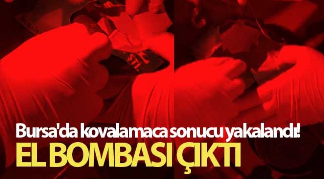 Bursa'da kovalamaca sonucu yakalandı, el bombası çıktı