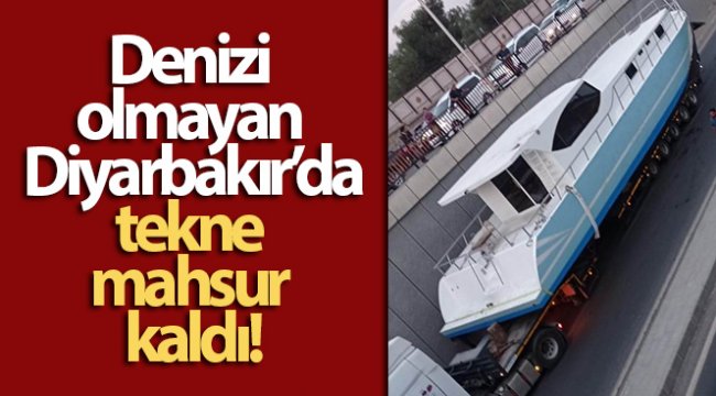 Denizi olmayan Diyarbakır'da tekne mahsur kaldı