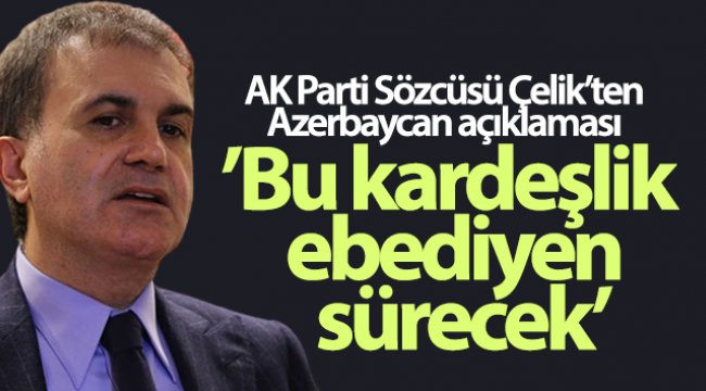 AK Parti Sözcüsü Çelik'ten Azerbaycan'ın zaferine ilişkin açıklama