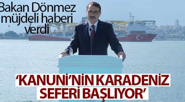 Bakan Dönmez: 'Üçüncü Sondaj Gemimiz Kanuni'nin Karadeniz seferi başlıyor'