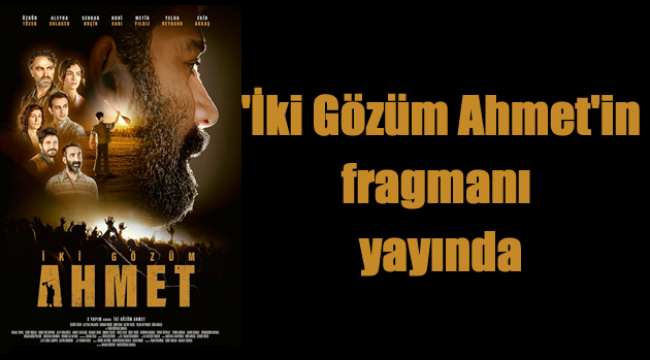 İki Gözüm Ahmet'in fragmanı yayında