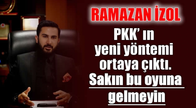 İZOL "PKK' ın yeni yöntemi ortaya çıktı. Sakın bu oyuna gelmeyin"