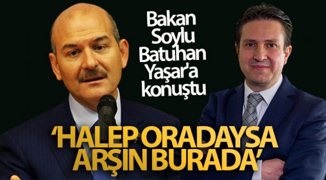 Bakan Soylu, Batuhan Yaşar'a konuştu