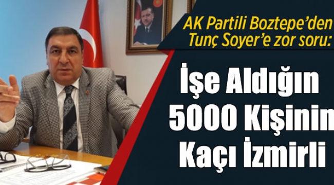 Boztepe'den Soyer'e: İzmir Büyükşehir Belediyesini CV bankasına çevirdiniz!