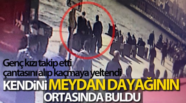 İstanbul'da genç kıza dehşeti yaşatan kapkaççıya meydan dayağı