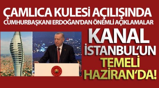 Çamlıca Kulesi açılışında Cumhurbaşkanı Erdoğan'dan önemli açıklamalar