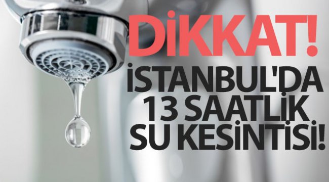 İstanbul'da 1 Haziran'da 13 saatlik su kesintisi