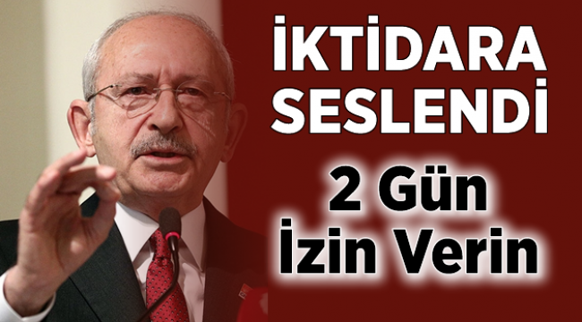 Kemal Kılıçdaroğlu'ndan iktidara çağrı: