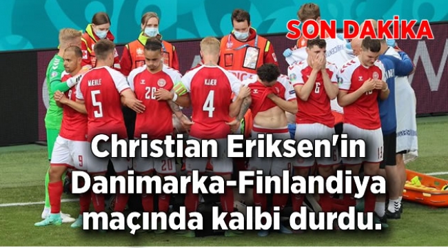 Christian Eriksen'in Danimarka-Finlandiya maçında kalbi durdu