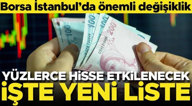 Borsa İstanbul'da önemli değişiklik... Yüzlerce hisse etkilenecek! İşte yeni liste...