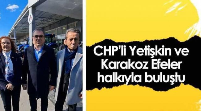 CHP'li Yetişkin ve Karakoz Efeler halkıyla buluştu