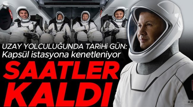 İlk Türk astronot Alper Gezeravcı uzayda: Kapsül bugün istasyona kenetlenecek