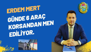 GÜNDE 6 ARAÇ KORSANDAN MEN EDİLİYOR