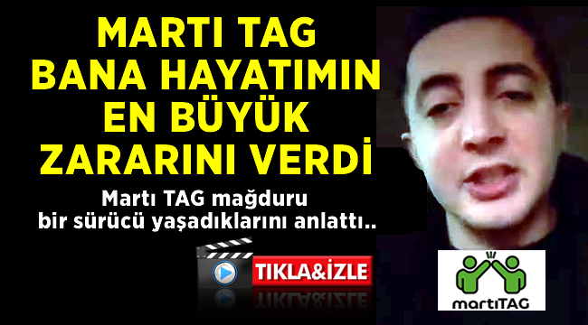 MARTI TAG BANA HAYATIMIN EN BÜYÜK ZARARINI VERDİ