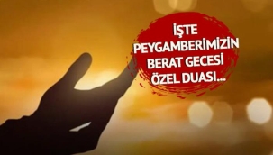 Peygamber Efendimiz Berat Gecesi nasıl dua ederdi? Berat Kandili'nde hangi dualar okunur? İşte Peygamberimizin Berat Gecesi Özel Duası...