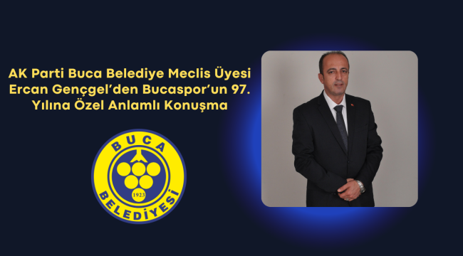 AK Parti Buca Belediye Meclis Üyesi Ercan Geçgel'den Bucaspor'un 97. Yılına Özel Anlamlı Konuşma