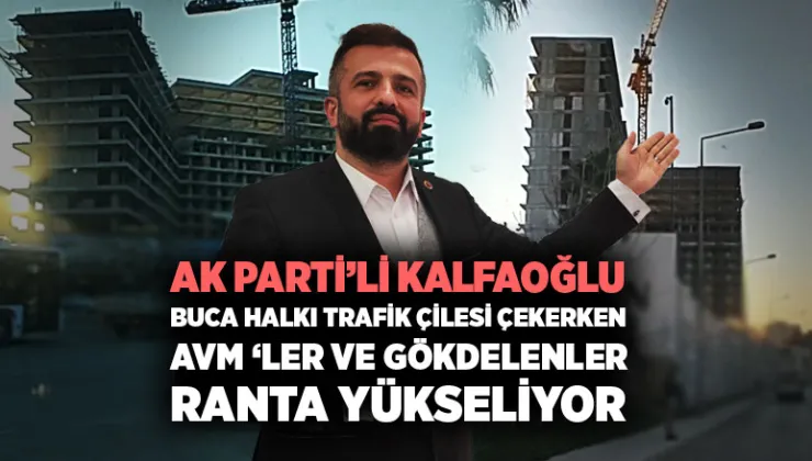 AK Partili Hakan Kalfaoğlu Buca 'da AVM 'ler Gökdelenler Ranta Yükseliyor