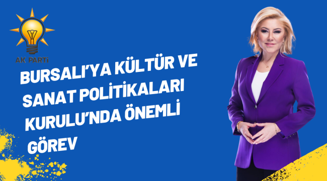 Bursalı'ya Kültür ve Sanat Politikaları Kurulu'nda Önemli Görev