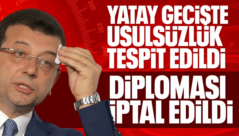 iMAMOĞLU'NUN DİPLOMASI İPTAL EDİLDİ