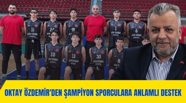Oktay Özdemir'den Şampiyon Sporculara Anlamlı Destekv