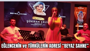 EĞLENCENİN VE TÜRKÜLERİN ADRESİ: BEYAZ SAHNE