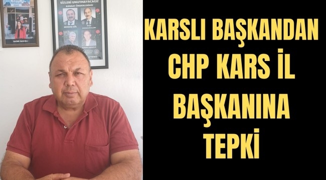 "Karslı Başkan'dan CHP Kars İl Başkanına Sert Tepki"