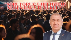 "Soruyoruz: Ümit Özdağ Neden Hâlâ Tutuklu?"