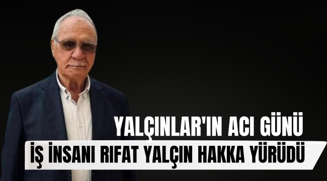 İzmir'in Sevilen İş İnsanı Rıfat Yalçın Hayatını Kaybetti