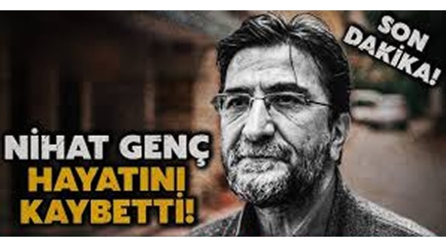 Nihat Genç hayatını kaybetti