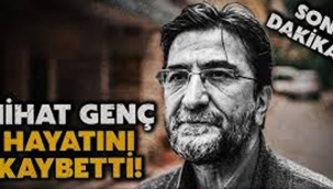 Nihat Genç hayatını kaybetti