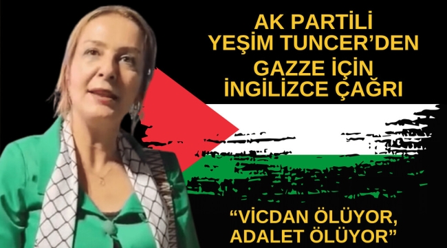 Yeşim Tuncer'den Dünyaya Gazze İçin İngilizce Çağrı: "Vicdan Ölüyor, Adalet Ölüyor"