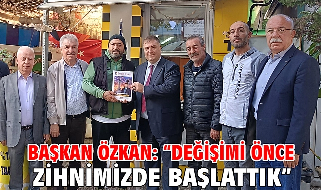 Başkan Özkan: "Değişimi Önce Zihnimizde Başlattık"