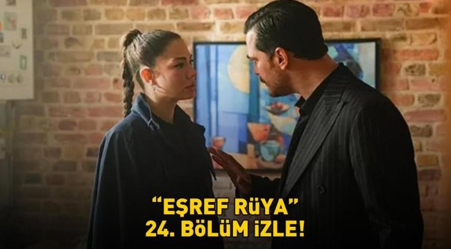 EŞREF RÜYA 24. BÖLÜM İZLE FULL HD TEK PARÇA | Kanal D Çağatay Ulusoy ve Demet Özdemirli Eşref Rüya 24. bölüm izle!