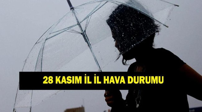 HAVA DURUMU 28 KASIM! İstanbul'da yağmur var mı? MGM il il hava durumu tahminleri