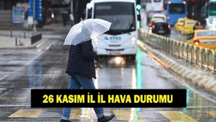 İL İL HAVA DURUMU TAHMİNLERİ 26 KASIM! Bugün havalar nasıl olacak? Yağmur var mı? Meteoroloji'den uyarı!