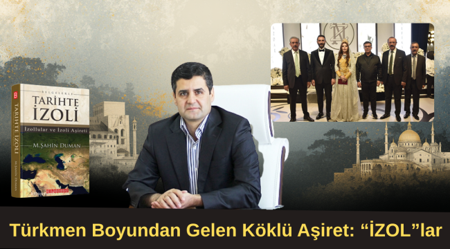 Türkmen Boyundan Gelen Köklü Aşiret: "İZOL"lar