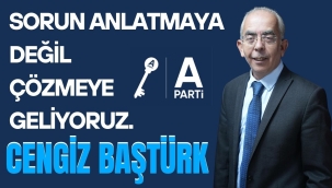Baştürk'ten net mesaj: "Biz sorun anlatmaya değil, çözmeye geliyoruz