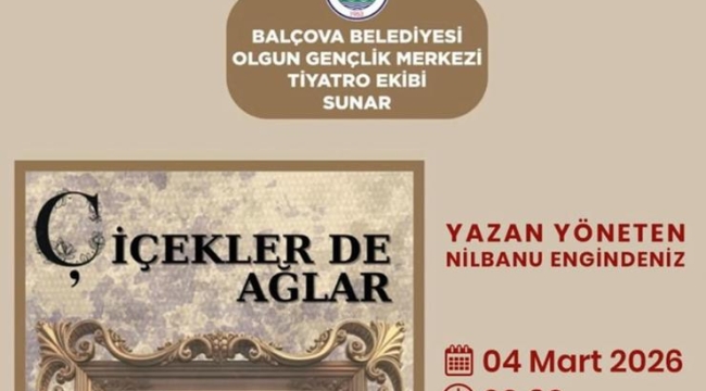 Balçova'da 8 Mart haftasına özel anlamlı tiyatro: Çiçekler de Ağlar sahneleniyor