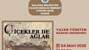 Balçova'da 8 Mart haftasına özel anlamlı tiyatro: Çiçekler de Ağlar sahneleniyor
