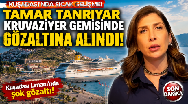 Tamar Tanrıyar Kuşadası'nda Gözaltına Alındı