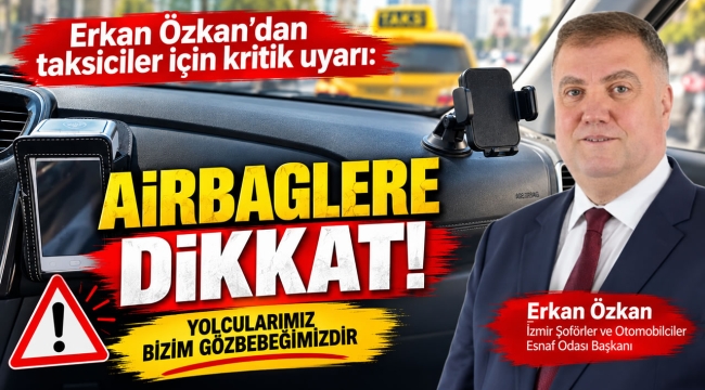 Erkan Özkan'dan taksiciler için kritik uyarı: Airbaglere dikkat!