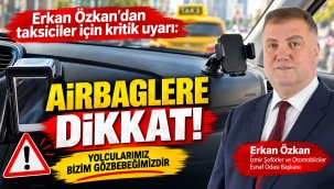 Erkan Özkan'dan taksiciler için kritik uyarı: Airbaglere dikkat!