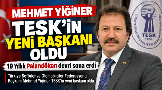 Mehmet Yiğiner TESK'in Yeni Başkanı Oldu