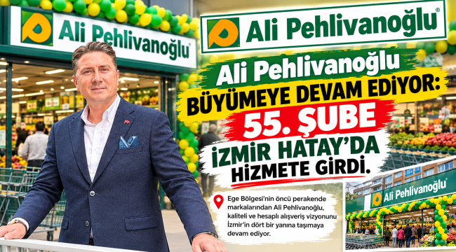 Ali Pehlivanoğlu Büyümeye Devam Ediyor: 55. Şube İzmir Hatay'da Hizmete Girdi