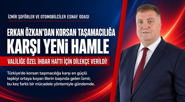 Erkan Özkan'dan Korsan Taşımacılığa Karşı Yeni Hamle