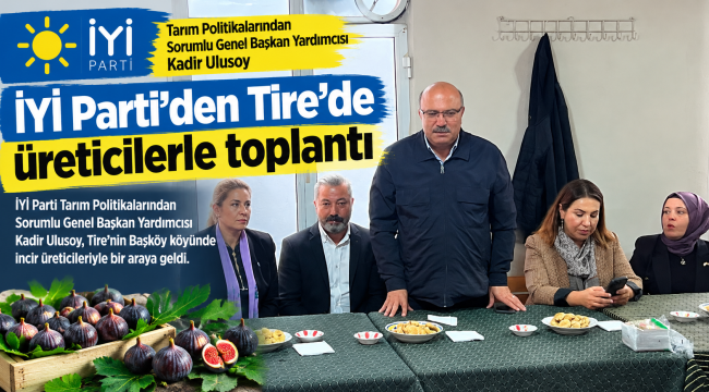 İYİ Parti'den Tire'de üreticilerle toplantı